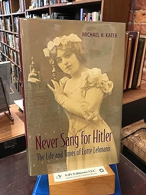 Image du vendeur pour Never Sang for Hitler: The Life and Times of Lotte Lehmann, 1888?1976 mis en vente par Ed's Editions LLC, ABAA