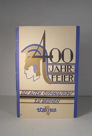 400 Jahr-Feier des Alten Gymnasiums zu Bremen 1528-1928 : Fürher durch die Veransstaltungen 17 -2...
