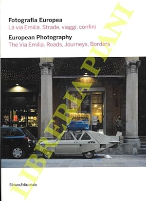 Fotografia Europea, la via Emilia. Strade, viaggi, confini. European Photography. The Via Emilia....