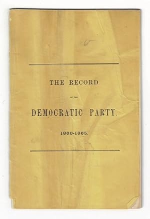 The record of the Democratic Party 1860-1865 [wrapper title and drop title]