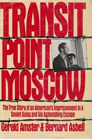 Transit Point Moscow - the True Story of an American's Imprisonment in a Soviet Gulag and His Ast...