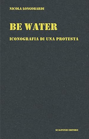 Image du vendeur pour Be water. Iconografia di una protesta mis en vente par Libro Co. Italia Srl