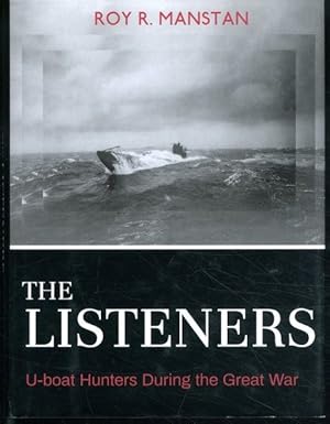 The Listeners: U-boat Hunters During the Great War (Garnet Books)
