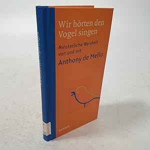 Bild des Verkufers fr Wir hrten den Vogel singen. Meisterliche Weisheit von und mit Anthony de Mello. zum Verkauf von Antiquariat Bookfarm