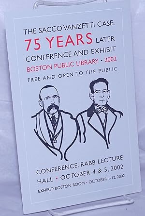 The Sacco Vanzetti Case: 75 Years Later. Conference and Exhibit