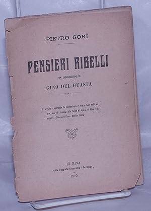 Pensieri Ribelli. Il presente opuscolo fu incriminato e Pietro Gori subi un processo di stampa al...