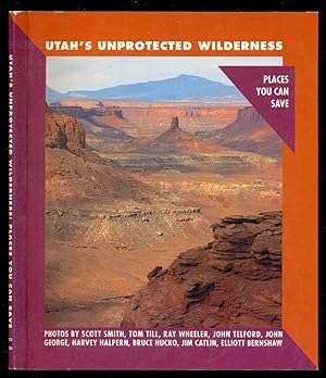 Bild des Verkufers fr Utah's Unprotected Wilderness - Places You Can Save zum Verkauf von Don's Book Store