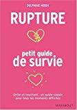 Bild des Verkufers fr Rupture : Petit Guide De Survie : Drle Et Touchant, Un Guide-copain Pour Tous Les Moments Difficile zum Verkauf von RECYCLIVRE