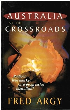 Seller image for Australia at the Crossroads: Radical Free Market or a Progressive Liberalism? for sale by Goulds Book Arcade, Sydney