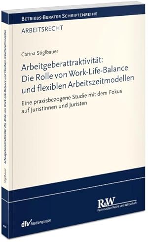 Bild des Verkufers fr Arbeitgeberattraktivitt: Die Rolle von Work-Life-Balance und flexiblen Arbeitszeitmodellen : Eine praxisbezogene Studie mit dem Fokus auf Juristinnen und Juristen zum Verkauf von AHA-BUCH GmbH