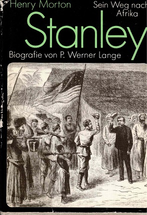 Henri Morton Stanley. Sein Weg nach Afrika. Biografie