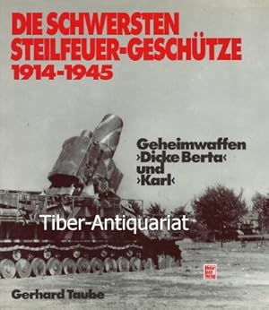 Die schwersten Steilfeuer-Geschütze 1914 - 1945. Geheimwaffen "Dicke Berta" und "Karl".