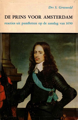 Bild des Verkufers fr De prins van Amsterdam. Reacties uit pamfletten op de aanslag van 1650 zum Verkauf von Antiquariaat van Starkenburg