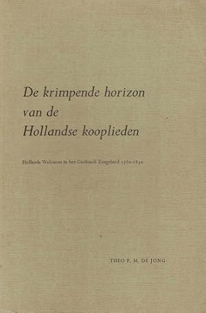 De krimpende horizon van de Hollandse kooplieden. Hollands welvaren in het Caribisch Zeegebied 17...