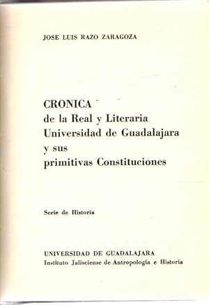 Imagen del vendedor de Crnica de la Real y Literaria Universidad de Guadalajara y sus primitivas Constituciones. Serie de historia . a la venta por Librera Astarloa