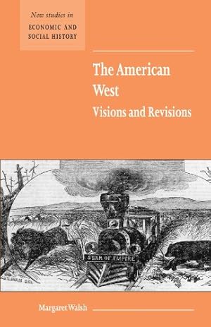 Immagine del venditore per The American West. Visions and Revisions (New Studies in Economic and Social History) by Walsh, Margaret [Paperback ] venduto da booksXpress