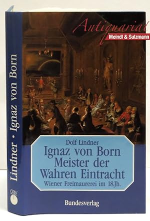 Bild des Verkufers fr Ignaz von Born. Meister der Wahren Eintracht. Wiener Freimaurerei im 18. Jh. zum Verkauf von Antiquariat MEINDL & SULZMANN OG