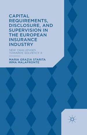 Image du vendeur pour Capital Requirements, Disclosure, and Supervision in the European Insurance Industry: New Challenges towards Solvency II by Starita, M., Malafronte, I. [Paperback ] mis en vente par booksXpress