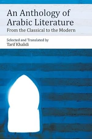 Bild des Verkufers fr An Anthology of Arabic Literature: From the Classical to the Modern [Hardcover ] zum Verkauf von booksXpress