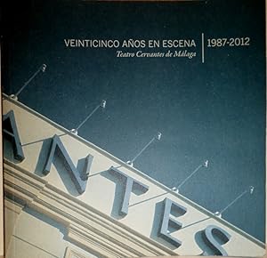 VEINTICINCO años en Escena. Teatro Cervantes de Málaga. 1987-2012. Coordinación Antonio Garrido y...
