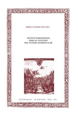 Nuevos paradigmas para el estudio del teatro aurisecular / Rebeca Lázaro Niso (ed.).