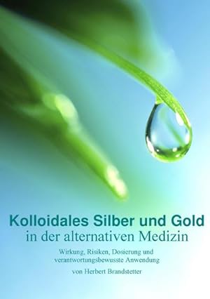 Seller image for Kolloidales Silber und Gold in der alternativen Medizin : Wirkung, Risiken, Dosierung und verantwortungsbewusste Anwendung for sale by AHA-BUCH GmbH
