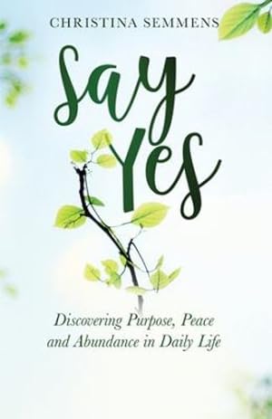 Immagine del venditore per Say Yes: Discovering Purpose, Peace and Abundance in Daily Life [Soft Cover ] venduto da booksXpress