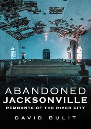 Bild des Verkufers fr Abandoned Jacksonville: Remnants of the River City (America Through Time) by Bulit, David [Paperback ] zum Verkauf von booksXpress