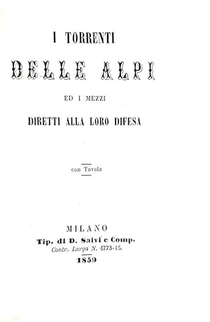 I torrenti delle Alpi ed i mezzi diretti alla loro difesa.Milano, Tip. di D. Salvi e Comp., 1859.