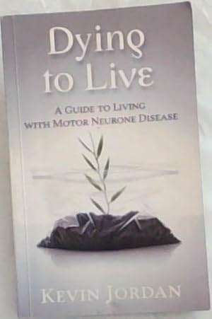 Bild des Verkufers fr Dying to Live : a guide to living with motor neurone disease zum Verkauf von Chapter 1