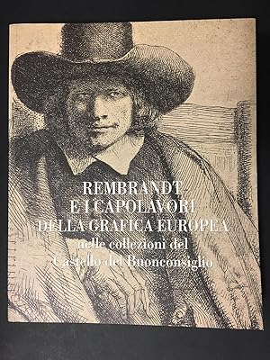 AA.VV. Rembrandt e i capolavori della grafica Europea. Castello del Buonconsiglio. 2008