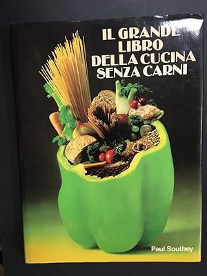 Southey Paul. Il gran libro della cucina senza carni. Idealibri. 1980
