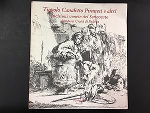 Imagen del vendedor de Tiepolo Canaletto Piranesi e altri. Incisioni venete del Settecento dei Musei Civici di Padova. A cura di Franca Pellegrini. Il Poligrafo. 1997 a la venta por Amarcord libri