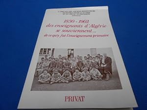 1830 - 1962 Des enseignants d'Algérie se souviennent.de ce qu'y fut l'enseignement primaire