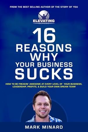 Seller image for 16 Reasons Why Your Business Sucks: How To Be Freakin' Awesome at Every Level of Your Business, Leadership, Profits, & Build Your Own Dream Team! by Minard, Mark [Paperback ] for sale by booksXpress