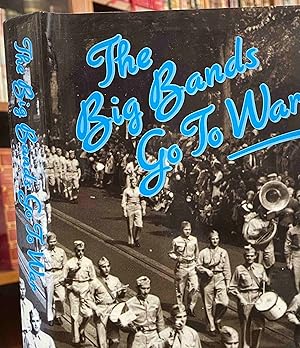 Bild des Verkufers fr The Big Bands Go To War zum Verkauf von Holybourne Rare Books ABA ILAB