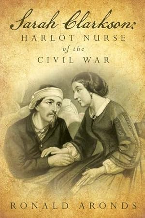 Bild des Verkufers fr Sarah Clarkson: The secret diary of a lusty nurse in a time of war by Aronds, Ronald [Paperback ] zum Verkauf von booksXpress