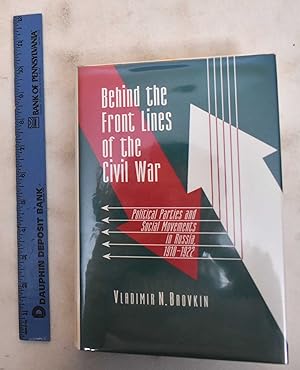 Behind The Front Lines Of The Civil War: Political Parties And Social Movements In Russia, 1918-1922