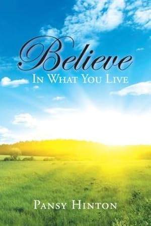 Imagen del vendedor de Believe in What You Live by Hinton, Pansy [Paperback ] a la venta por booksXpress