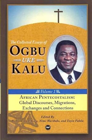 Seller image for African Pentecostalism : Global Discourses, Migrations, Exchanges and Connections: the Collected Essays of Ogbu Uke Kalu Vol.i for sale by GreatBookPrices