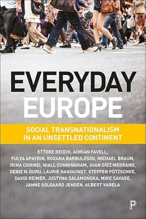 Seller image for Everyday Europe: Social transnationalism in an unsettled continent by Recchi, Ettore, Favell, Adrian, Apaydin, Fulya, Barbulescu, Roxana, Braun, Michael, Ciornei, Irina, Cunningham, Niall, Medrano, Juan Diez [Paperback ] for sale by booksXpress