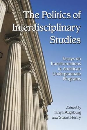 Seller image for The Politics of Interdisciplinary Studies: Essays on Transformations in American by Tanya Augsburg [Paperback ] for sale by booksXpress