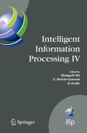 Seller image for Intelligent Information Processing IV: 5th IFIP International Conference on Intelligent Information Processing, October 19-22, 2008, Beijing, China . and Communication Technology (288)) (Pt. 4) [Hardcover ] for sale by booksXpress