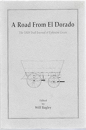 A ROAD FROM EL DORADO; THE 1848 TRAIL JOURNAL OF EPHRAIM GREEN