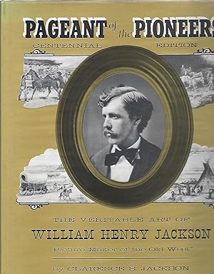 PAGEANT OF THE PIONEERS; THE VERITABLE ART OF WILLIAM H. JACKSON
