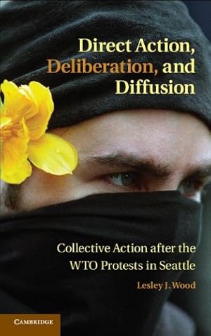 Seller image for Direct Action, Deliberation, and Diffusion: Collective Action after the WTO Protests in Seattle (Cambridge Studies in Contentious Politics) by Wood, Professor Lesley J. [Hardcover ] for sale by booksXpress