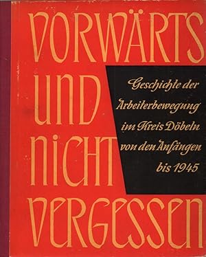 Geschichte der Arbeiterbewegung des Kreises Döbeln von den Anfängen bis 1945. (Hrsg.: Ideologisch...