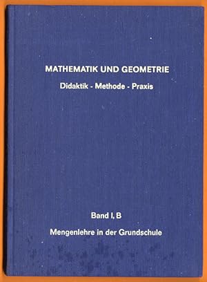 Mathematik und Geometrie. Didaktik - Methode - Praxis. Band I, B Mengenlehre in der Grundschule.