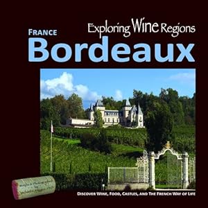 Immagine del venditore per Exploring Wine Regions - Bordeaux France: Discover Wine, Food, Castles, and The French Way of Life by Higgins PhD, Michael C. [Paperback ] venduto da booksXpress