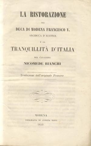 Bild des Verkufers fr LA RISTORAZIONE DEL DUCA DI MODENA FRANCESCO V, ARCIDUCA D'AUSTRIA, E LA TRANQUILLIT D'ITALIA. Traduzione dall'originale Francese. zum Verkauf von studio bibliografico pera s.a.s.